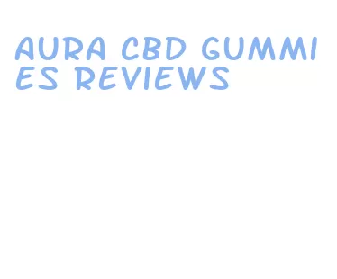 aura cbd gummies reviews